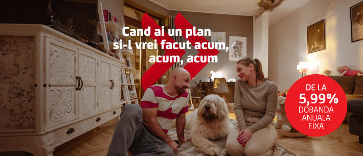Cand ai un plan si-l vrei facut acum, acum, acum - de la 5,99 procente dobanda anuala fixa